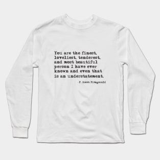 You are the finest person I have ever known Long Sleeve T-Shirt